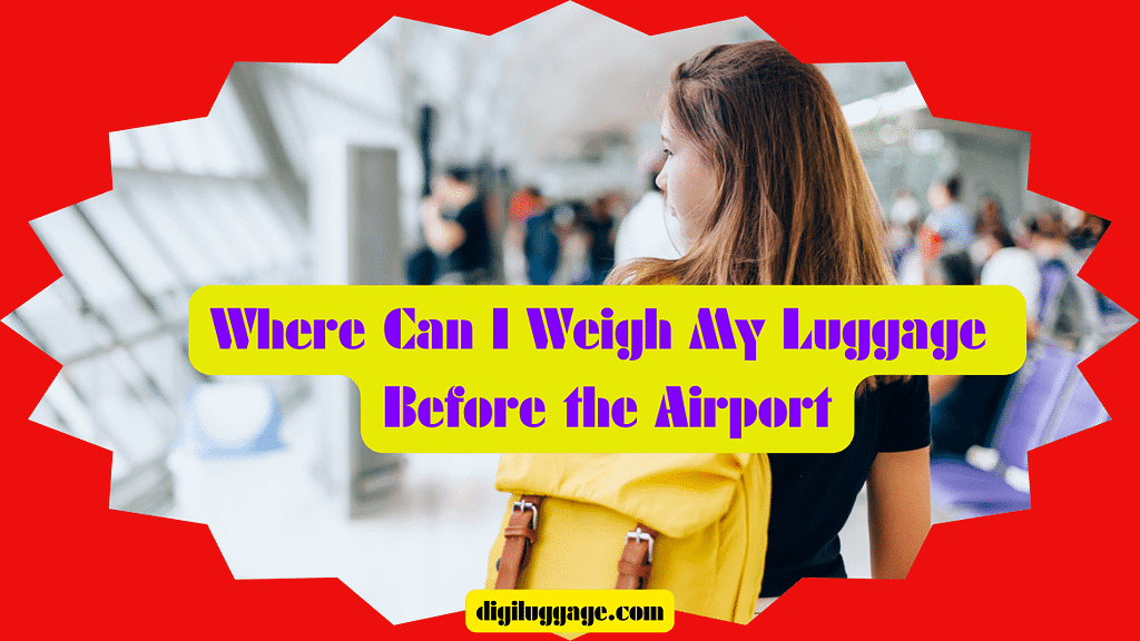 Where Can I Weigh My Luggage Before the Airport