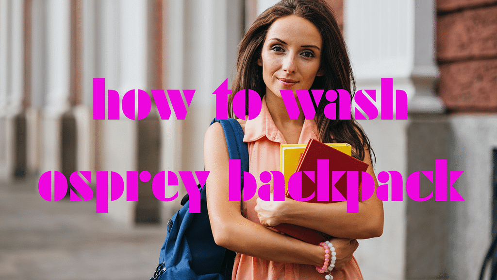 Mastering the Art of How to Wash Osprey Backpack A StepbyStep Guide