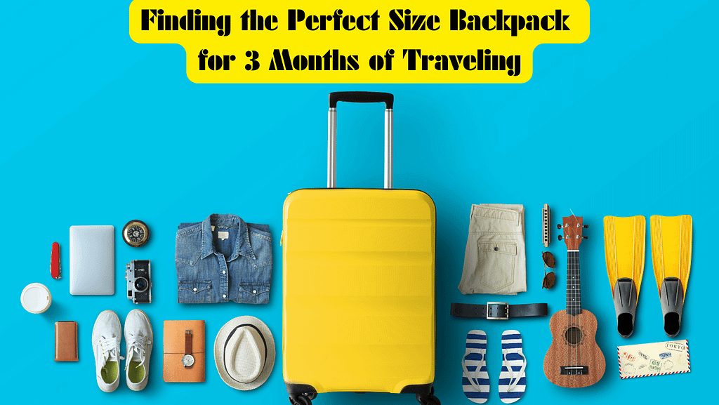Finding What Size Backpack for 3 Months Traveling