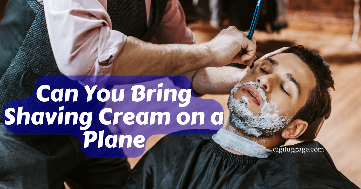 Can You Bring Shaving Cream on a Plane digiluggage