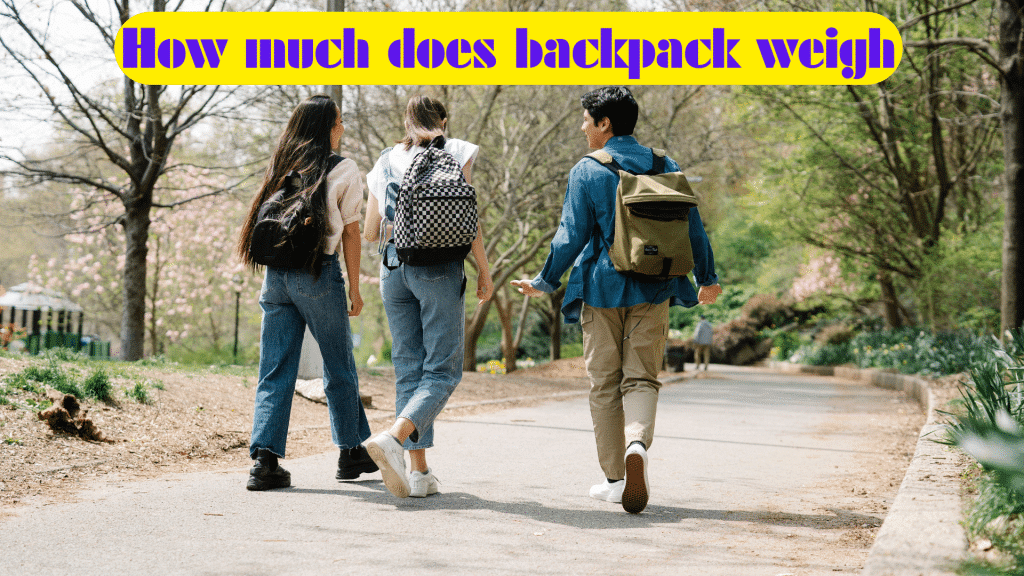 How Much Does Backpack Weigh? Tips for Choosing the Perfect Backpack