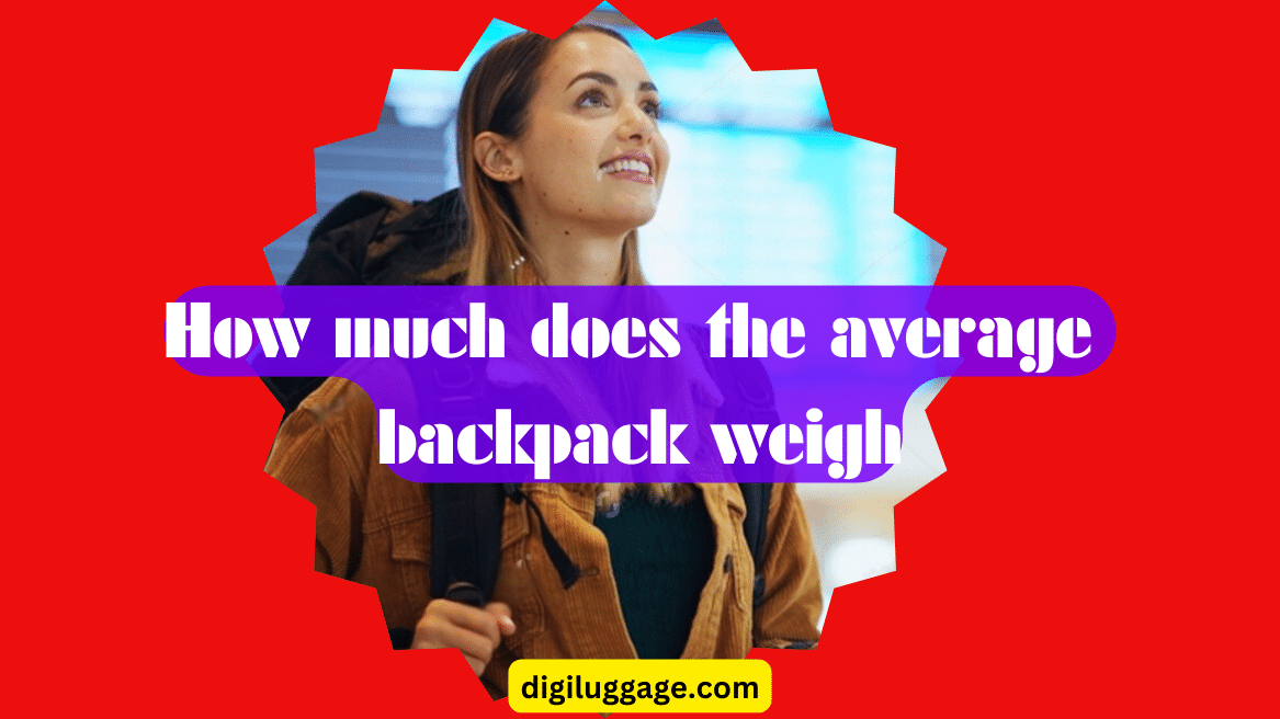 The Average Backpack Weight How Much Does It Really Weigh digiluggage